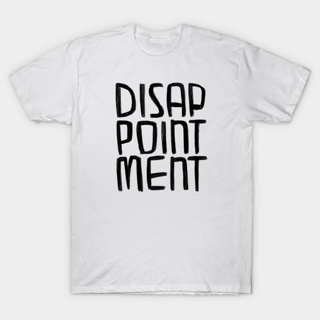 Disappointment T-Shirt by badlydrawnbabe
